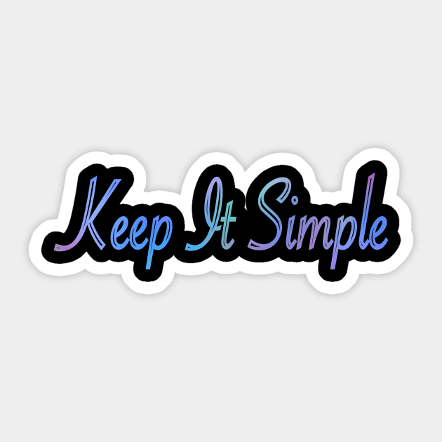 Keep It Simple Sticker by Bob Gemihood